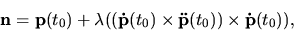 \begin{displaymath}{\bf n}={\bf p}(t_0)+ \lambda (({\bf\dot p}(t_0) \times {\bf\ddot p}(t_0))
\times {\bf\dot p}(t_0)),\end{displaymath}