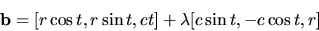 \begin{displaymath}{\bf b}=[r \cos t, r \sin t, ct]+ \lambda [c \sin t, -c
\cos t, r]\end{displaymath}