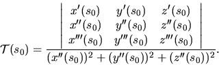 \begin{displaymath}{\mathcal T}(s_0)={\displaystyle \frac
{\left\vert \begin{ar...
...y} \right\vert}
{(x''(s_0))^2 + (y''(s_0))^2 + (z''(s_0))^2}}.\end{displaymath}
