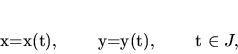 \begin{displaymath}
x=x(t), \qquad y=y(t), \qquad t \in J,
\end{displaymath}