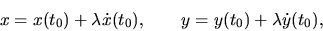 \begin{displaymath}x=x(t_0)+\lambda \dot x(t_0), \qquad y=y(t_0)+\lambda \dot y(t_0),\end{displaymath}
