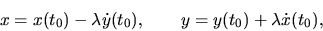 \begin{displaymath}x=x(t_0)-\lambda \dot y(t_0), \qquad y=y(t_0)+\lambda \dot x(t_0),\end{displaymath}