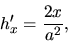 \begin{displaymath}h'_x=\displaystyle \frac{2x}{a^2},\end{displaymath}