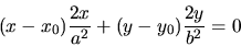 \begin{displaymath}(x-x_0)\displaystyle \frac{2x}{a^2}+(y-y_0)\displaystyle \frac{2y}{b^2}=0\end{displaymath}