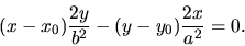 \begin{displaymath}(x-x_0)\displaystyle \frac{2y}{b^2}-(y-y_0)\displaystyle \frac{2x}{a^2}=0.\end{displaymath}