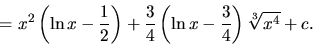 \begin{displaymath}
= x^2 \left(\ln x - \frac12 \right) +
\frac34 \left( \ln x - \frac34 \right) \sqrt[3]{x^4}
+ c.
\end{displaymath}
