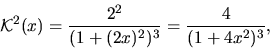 \begin{displaymath}{\mathcal K}^2(x)={\displaystyle \frac{2^2}{(1+(2x)^2)^3}=\frac{4}{(1+4x^2)^3}},\end{displaymath}