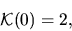 \begin{displaymath}{\mathcal K}(0)=2,\end{displaymath}