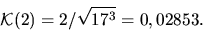 \begin{displaymath}{\mathcal K}(2)=2/\sqrt{17^3}=0,02853.\end{displaymath}