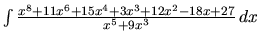 $\int \frac{x^8+11x^6+15x^4+3x^3+12x^2-18x+27}{x^5+9x^3}\,dx$