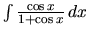 $\int \frac{\cos x}{1 + \cos x}\,dx$