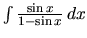 $\int \frac{\sin x}{1 - \sin x}\,dx$