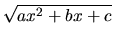 $\sqrt{ax^2+bx+c}$