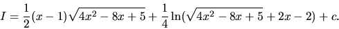 \begin{displaymath}
I = \frac12 (x-1) \sqrt{4x^2-8x+5} +
\frac14 \ln (\sqrt{4x^2-8x+5}+2x-2) + c.
\end{displaymath}