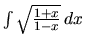 $\int \sqrt{\frac{1+x}{1-x}}\,dx$