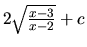 $2 \sqrt{\frac{x-3}{x-2}} + c$