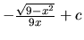 $-\frac{\sqrt{9-x^2}}{9x} + c$