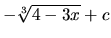 $-\sqrt[3]{4-3x} + c$