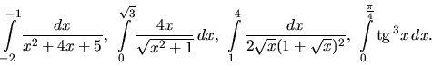 \begin{displaymath}
\int\limits_{-2}^{-1} \frac{dx}{x^2+4x+5},\
\int\limits_0^...
...t{x})^2},\
\int\limits_0^{\frac{\pi}{4}} \mbox{tg}\,^3 x\,dx.
\end{displaymath}
