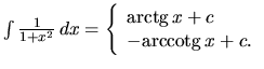 $\int \frac{1}{1+x^2}\,dx = \left\{
\begin{array}{l} \mbox{arctg}\,x + c\\
-\mbox{arccotg}\,x + c.
\end{array} \right.$
