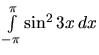 $\int\limits_{-\pi}^{\pi} \sin^2 3x\,dx$