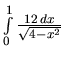 $\int\limits_{0}^{1} \frac{12\,dx}{\sqrt{4-x^2}}$